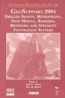 Cover of: GeoSupport 2004: Drilled Shafts, Micropiling, Deep Mixing, Remedial Methods, and Specialty Foundation Systems: Proceedings of Sessions of the GeoSupport ... (Geotechnical Special Publication, No. 124)