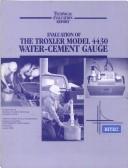 Cover of: Evaluation of the Troxler Model 4430 Water-Cement Gauge (Technology Evaluation Report (Washington, D.C.))