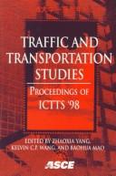 Cover of: Traffic and transportation studies: proceedings of ICTTS'98, July 27-29, 1998, Beijing, People's Republic of China : sponsored by Northern Jiaotong University, co-sponsored by American Society of Civil Engineers ... [et al.]