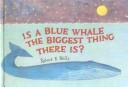 Cover of: Is a Blue Whale the Biggest Thing There Is?