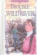 Cover of: Trouble at Wild River by Lois Johnson