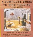 Cover of: A Complete Guide to Bird Feeding by John V. Dennis, John V. Dennis