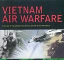 Cover of: Vietnam Air Warfare: The Story of the Aircraft, the Battles, and the Pilots Who Fought