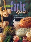 Cover of: Garlic, Garlic, Garlic: Recipe Ideas Using the World's Supreme Herb (Quintet Book)