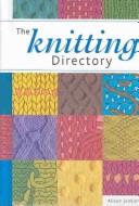 Cover of: The Knitting Directory by Alison Jenkins