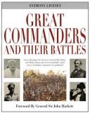 Great commanders and their battles by Anthony Livesey