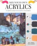 Cover of: Mix Your Own Acrylics: An Artist's Guide to Successful Color Mixing (Mix Your Own)