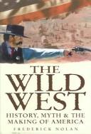 Cover of: Wild West: History, Myth & the Making of America