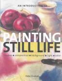Cover of: An Introduction to Painting Still Life: Themes, Composition, Background, Light, Color
