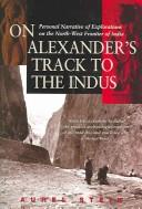Cover of: On Alexanderªs Trail to the Indus: Personal Narrative of Explorations on the Northwest Frontier of India