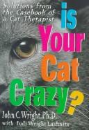 Cover of: Is Your Cat Crazy?: Solutions from the Casebook of a Cat Therapist