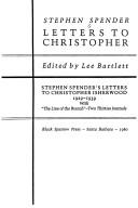 Cover of: Letters to Christopher: Stephen Spender's letters to Christopher Isherwood, 1929-1939 : with "The line of the branch"--two Thirties journals