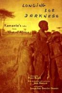 Cover of: Longing for darkness: Kamante's tales from out of Africa, with original photographs (January 1914-July 1931) and quotations from Isak Dinesen (Karen Blixen)