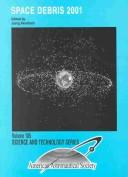 Cover of: Space Debris 2001: Proceedings of the Space Debris Sessions from a Symposium of the International Academy of Astronautics Held in Conjections With the ... (Science and Technology Series)