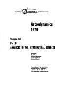 Cover of: Astrodynamics, 1979: proceedings of the AAS/AIAA Astrodynamics Conference held June 25-27, 1979 in Provincetown, Massachusetts