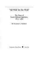 Cover of: "All Will Yet Be Well": The Diary of Sarah Gillespie Huftalen, 1873-1952 (A Bur Oak Original)