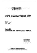Cover of: Space manufacturing, 1983: Proceedings of a conference held May 9-12, 1983 at Princeton University, New Jersey 08540 (Advances in the astronautical sciences)