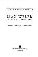 Cover of: Max Weber and political commitment: science, politics, and personality