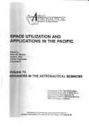 Cover of: Space Utilization and Applications in the Pacific by Pacific Basin International Symposium on Advances in Space Science Technology and its Applications (3rd 1989 Los Angeles, Calif.), Pacific Basin International Symposium on Advances in Space Science tec, Peter M. Bainum, Pacific Basin International Symposium on Advances in Space Science tec, Peter M. Bainum