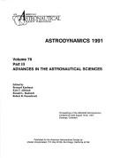 Cover of: Astrodynamics 1991: Advances in the Astronautical Sciences, Vol 76, Parts 1, 2, 3 : Proceedings of the Aas/Aiaa Astrodynamics Conference Held August (Advances in the Astronautical Sciences)