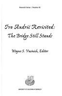 Cover of: Ivo Andric Revisited: The Bridge Still Stands (Research Series (University of California, Berkeley International and Area Studies))