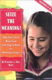 Cover of: Seize the Meaning!: Help Your Child Move from Learning to Read to Reading to Learn