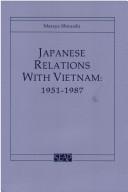 Japanese relations with Vietnam, 1951-1987 by Masaya Shiraishi