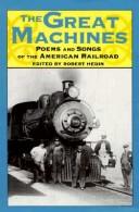 Cover of: The great machines: poems and songs of the American railroad