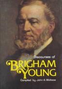 Cover of: Discourses of Brigham Young: Secong President of the Church of Jesus Christ of Latter-Day Saints
