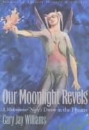 Cover of: Our Moonlight Revels by Gary Jay Williams