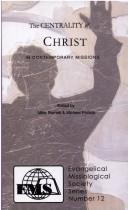 Cover of: The Centrality of Christ in Contemporary Missions (Evangelical Missiological Society)