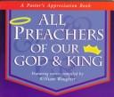 Cover of: All preachers of our God & King by featuring stories by William Woughter with quotations compiled by Keith Call.