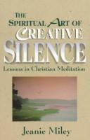 Cover of: The spiritual art of creative silence: lessons in Christian meditation
