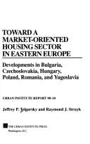 Cover of: Toward a Market-Oriented Housing Sector in Eastern Europe | Jeffrey P. Struyk,  Raymond J. Telgarsky