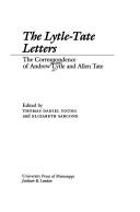 Cover of: The Lytle-Tate letters: the correspondence of Andrew Lytle and Allen Tate