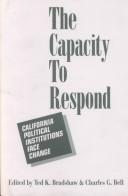 Cover of: The Capacity to respond: California political institutions face change