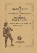 Cover of: narrative of the dangers and sufferings of Robert Eastburn during his captivity in the years 1756-1757.