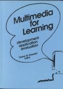 Cover of: Multimedia for learning: development, application, evaluation