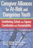 Cover of: Caregiver alliances for at-risk and dangerous youth by Elaine A. Blechman ... [et al.].