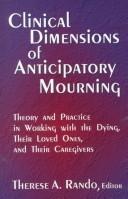 Cover of: Clinical dimensions of anticipatory mourning: theory and practice in working with the dying, their loved ones, and their caregivers