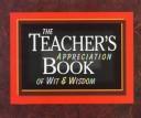 Cover of: The teacher's appreciation book of wit & wisdom