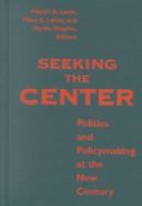 Cover of: Seeking the Center: Politics and Policymaking at the New Century