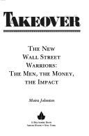 Cover of: Takeover: The New Wall Street Warriors : The Men, the Money, the Impact