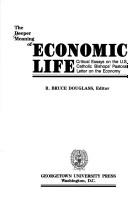 Cover of: The Deeper meaning of economic life by R. Bruce Douglass, editor ; [with a foreword by Rembert Weakland].