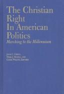 Cover of: The Christian Right in American Politics: Marching to the Millennium (Religion and Politics)