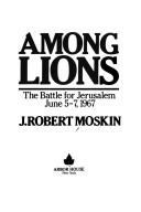 Cover of: Among lions: the battle for Jerusalem, June 5-7, 1967