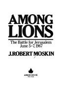 Cover of: Among lions by J. Robert Moskin