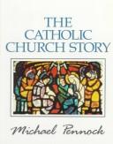 Cover of: The Catholic Church Story (Friendship in the Lord Series) by Michael Pennock, James Hogan