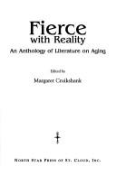 Cover of: Fierce with reality: an anthology of literature on aging