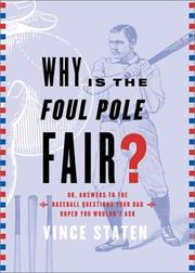 Cover of: Why Is The Foul Pole Fair? (Or, Answers to the Baseball Questions Your Dad Hoped You Wouldn't Ask)